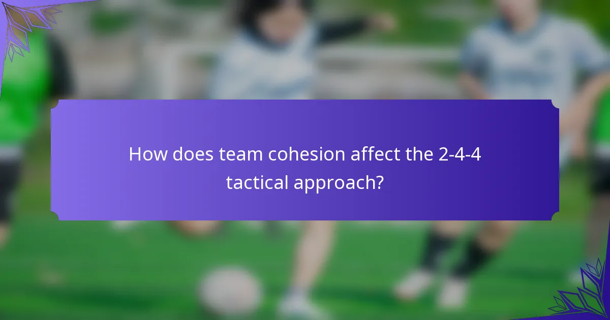 How does team cohesion affect the 2-4-4 tactical approach?