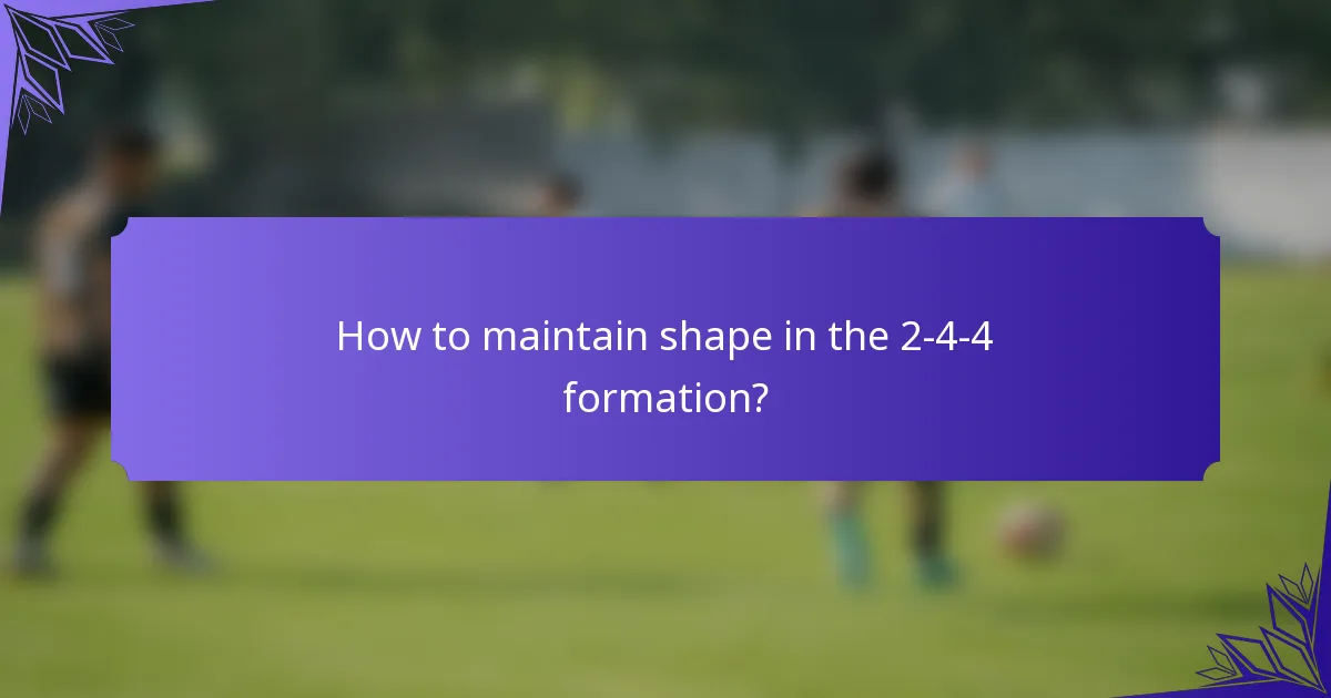 How to maintain shape in the 2-4-4 formation?