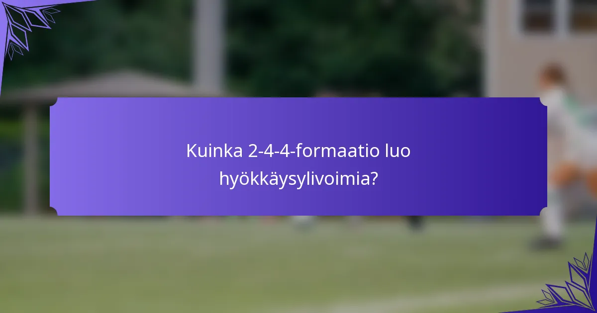 Kuinka 2-4-4-formaatio luo hyökkäysylivoimia?