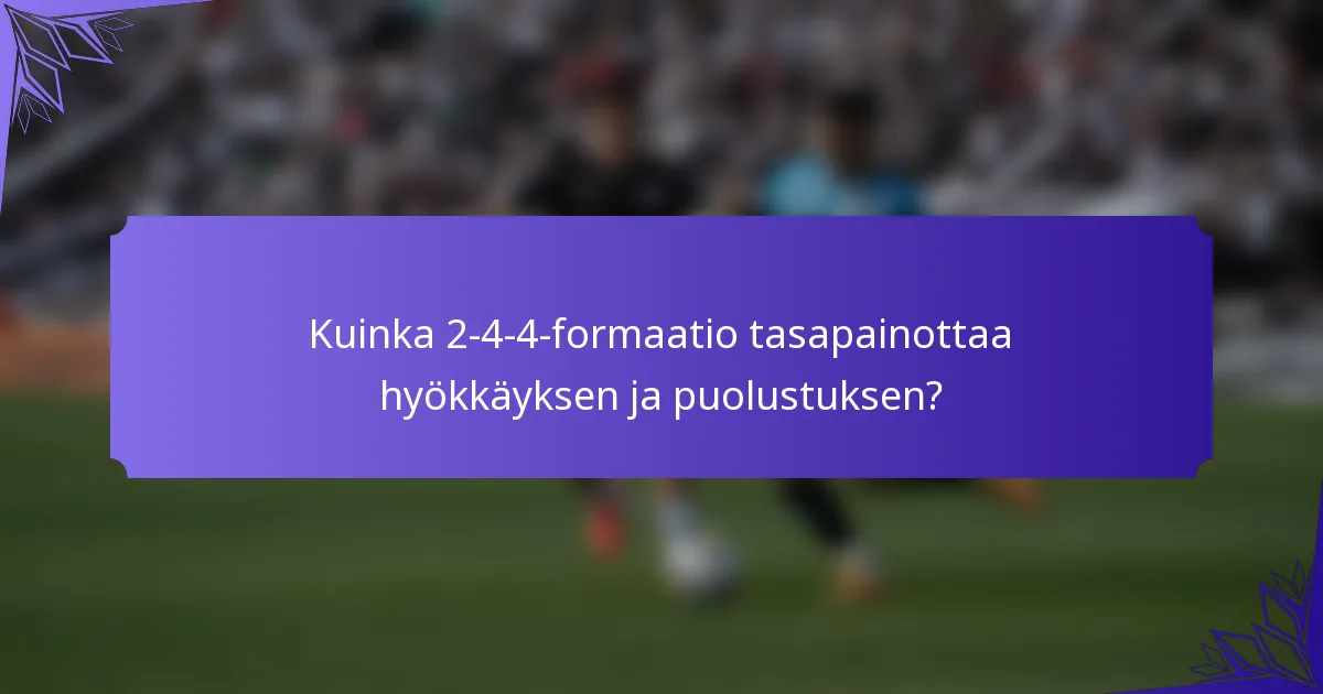 Kuinka 2-4-4-formaatio tasapainottaa hyökkäyksen ja puolustuksen?