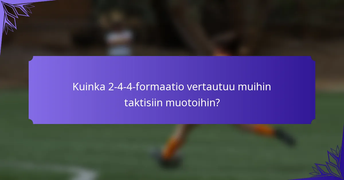 Kuinka 2-4-4-formaatio vertautuu muihin taktisiin muotoihin?