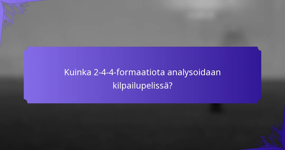 Kuinka 2-4-4-formaatiota analysoidaan kilpailupelissä?
