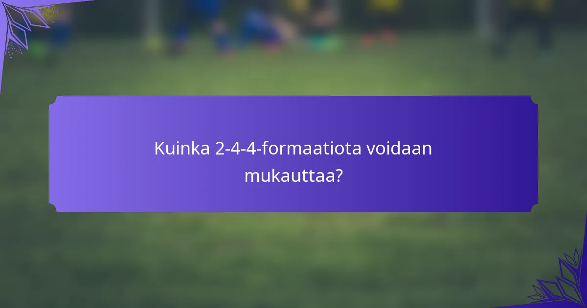 Kuinka 2-4-4-formaatiota voidaan mukauttaa?