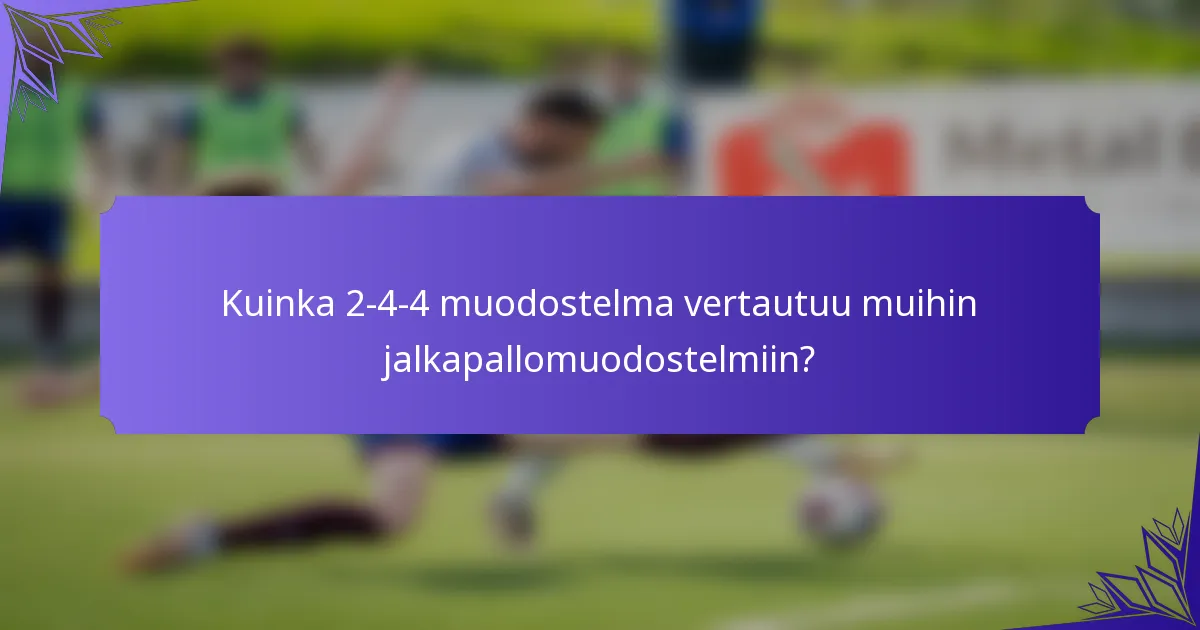 Kuinka 2-4-4 muodostelma vertautuu muihin jalkapallomuodostelmiin?