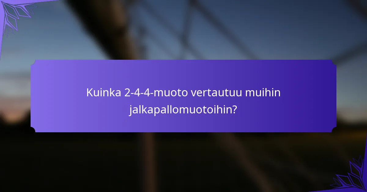 Kuinka 2-4-4-muoto vertautuu muihin jalkapallomuotoihin?