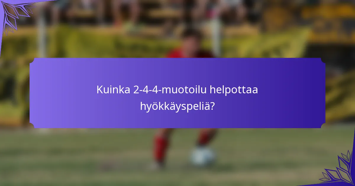 Kuinka 2-4-4-muotoilu helpottaa hyökkäyspeliä?