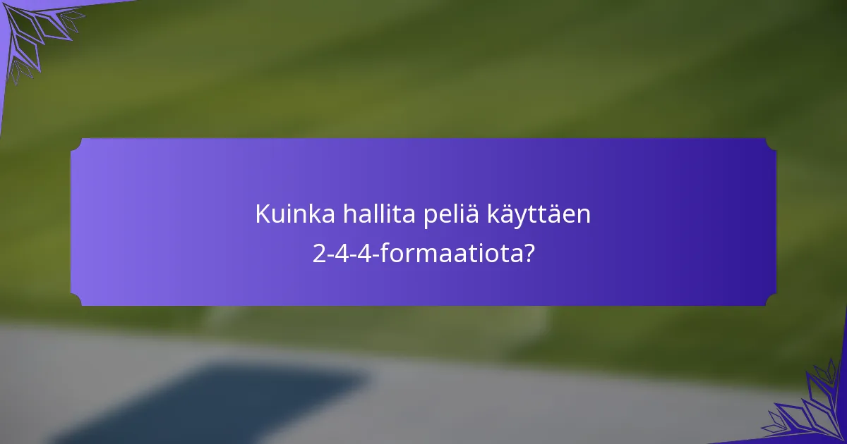 Kuinka hallita peliä käyttäen 2-4-4-formaatiota?