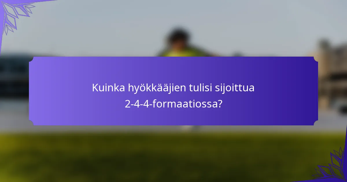 Kuinka hyökkääjien tulisi sijoittua 2-4-4-formaatiossa?