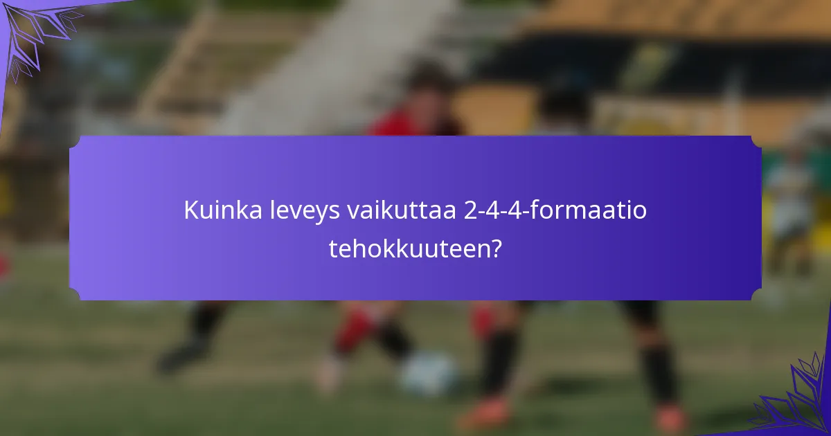 Kuinka leveys vaikuttaa 2-4-4-formaatio tehokkuuteen?