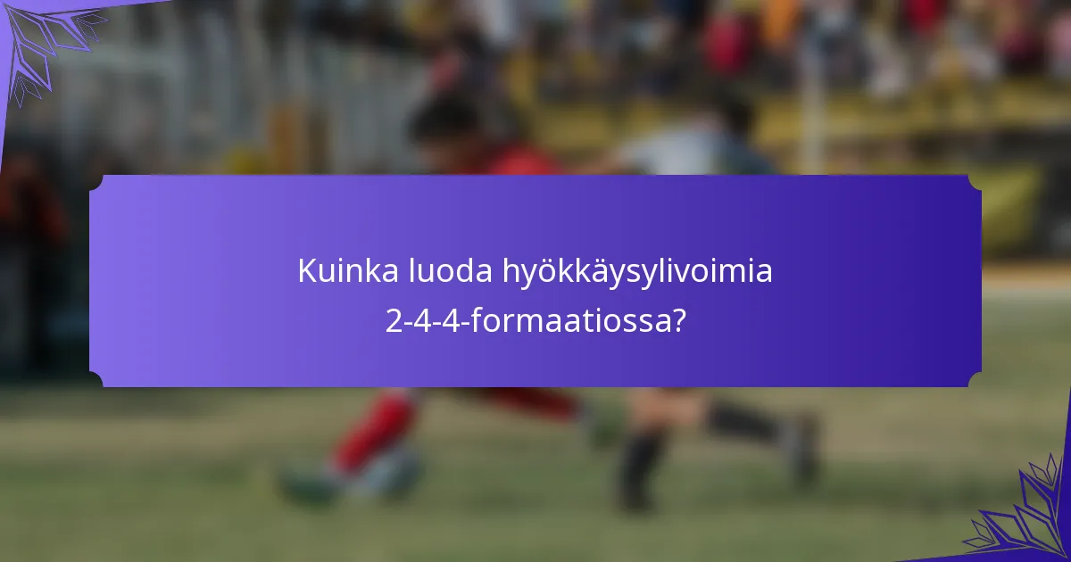 Kuinka luoda hyökkäysylivoimia 2-4-4-formaatiossa?