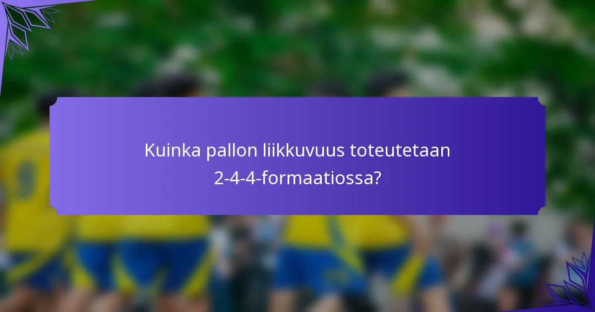 Kuinka pallon liikkuvuus toteutetaan 2-4-4-formaatiossa?