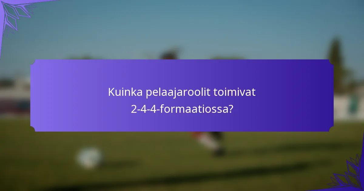 Kuinka pelaajaroolit toimivat 2-4-4-formaatiossa?