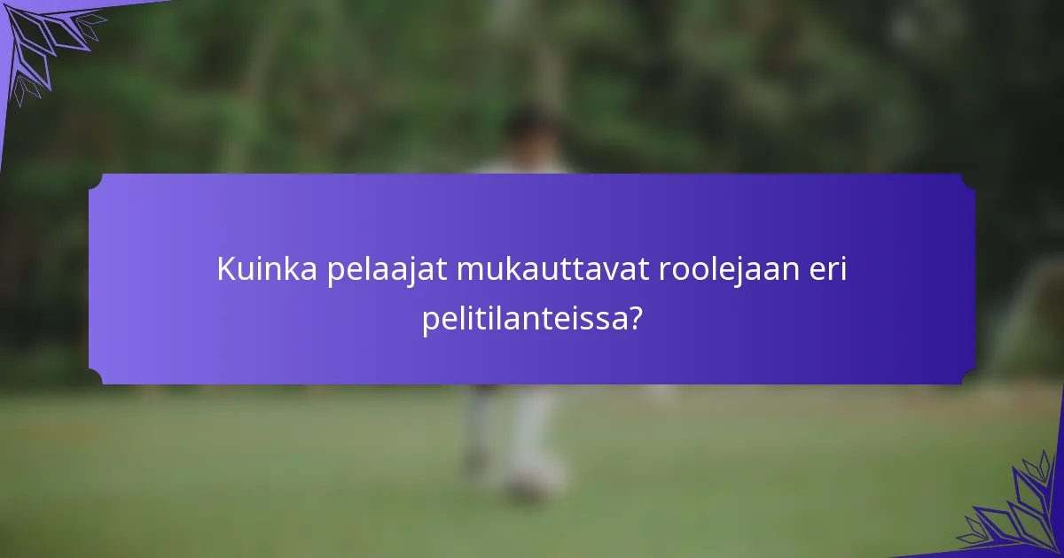 Kuinka pelaajat mukauttavat roolejaan eri pelitilanteissa?