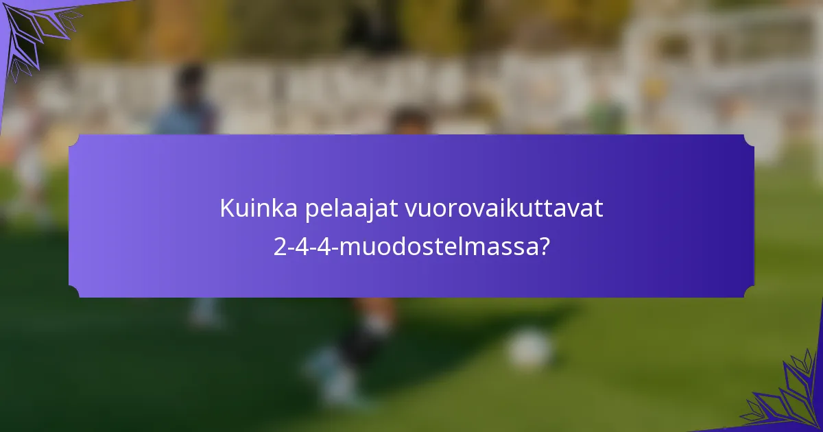 Kuinka pelaajat vuorovaikuttavat 2-4-4-muodostelmassa?