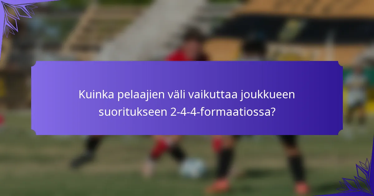 Kuinka pelaajien väli vaikuttaa joukkueen suoritukseen 2-4-4-formaatiossa?