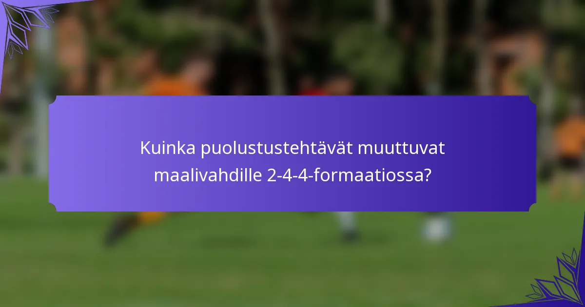 Kuinka puolustustehtävät muuttuvat maalivahdille 2-4-4-formaatiossa?