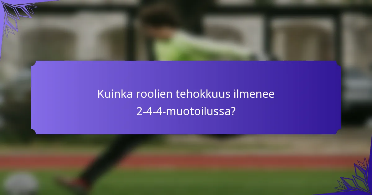 Kuinka roolien tehokkuus ilmenee 2-4-4-muotoilussa?