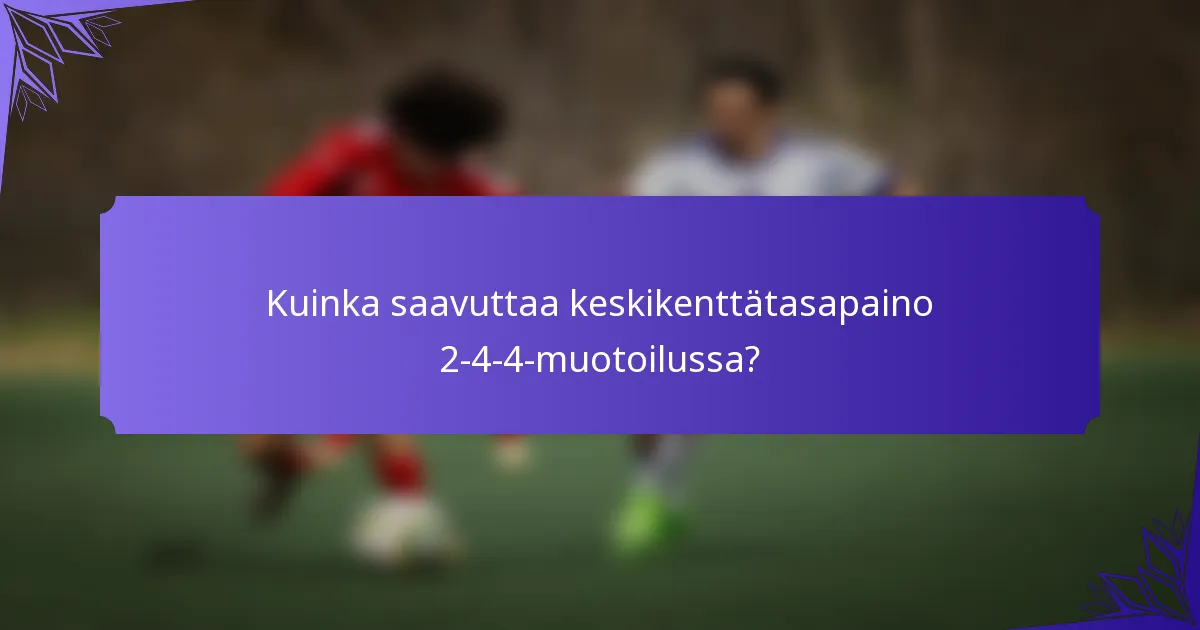 Kuinka saavuttaa keskikenttätasapaino 2-4-4-muotoilussa?