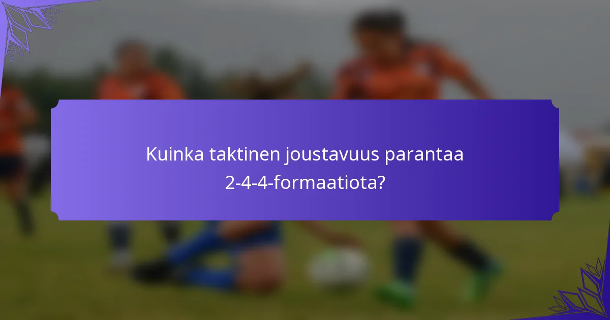Kuinka taktinen joustavuus parantaa 2-4-4-formaatiota?