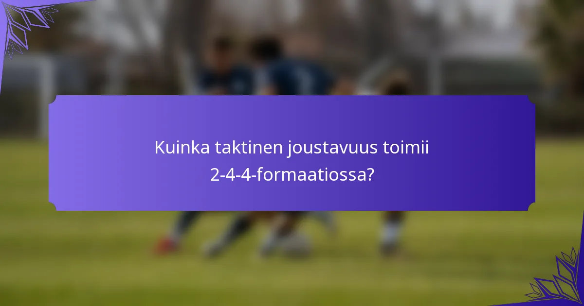 Kuinka taktinen joustavuus toimii 2-4-4-formaatiossa?