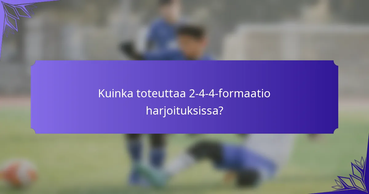 Kuinka toteuttaa 2-4-4-formaatio harjoituksissa?