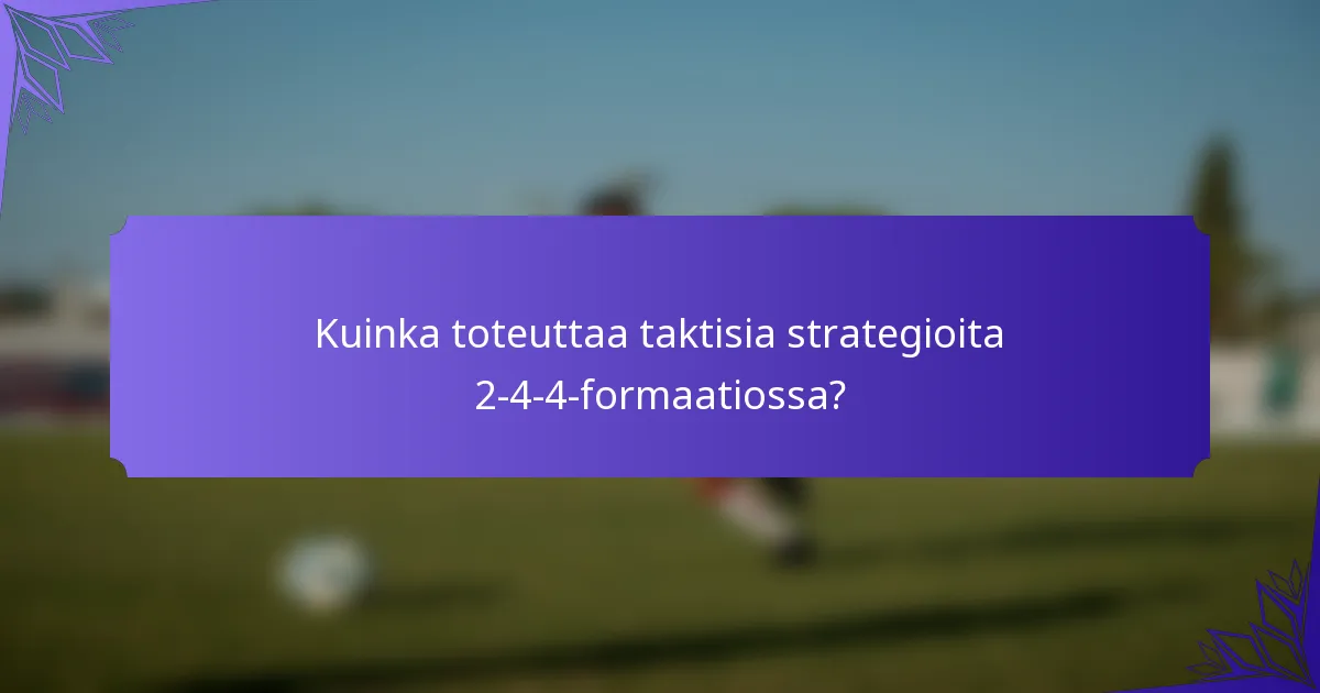 Kuinka toteuttaa taktisia strategioita 2-4-4-formaatiossa?