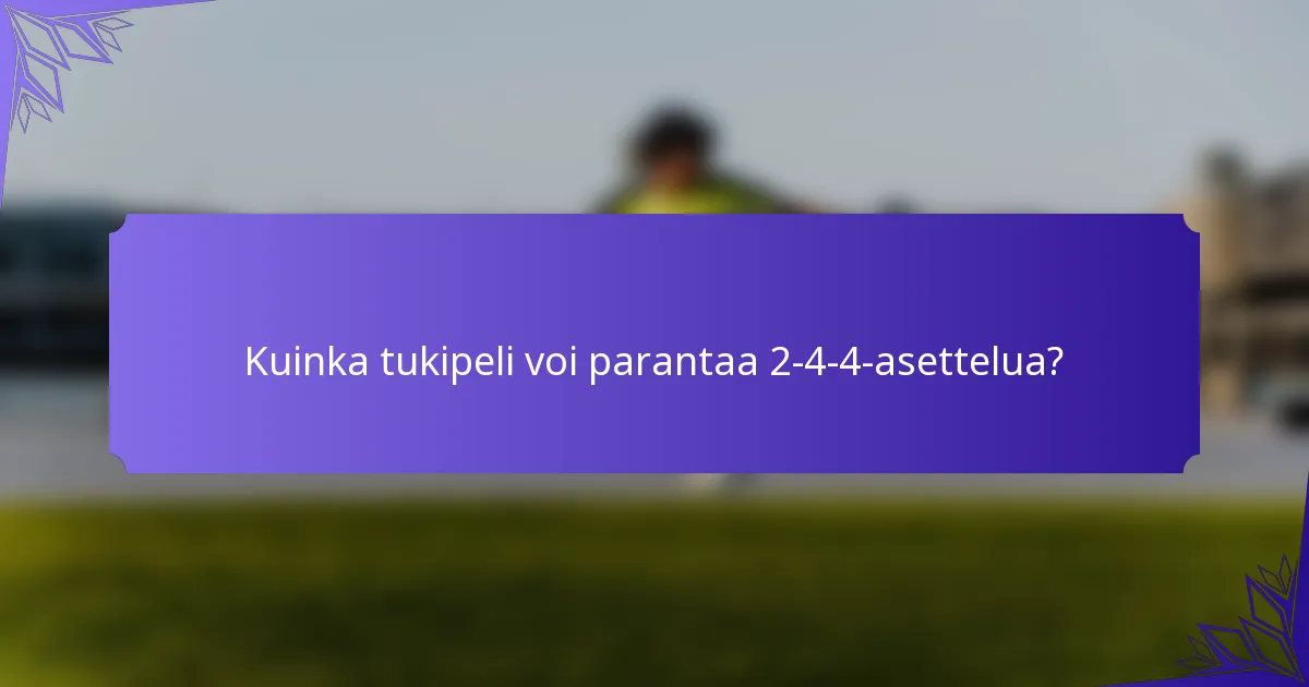 Kuinka tukipeli voi parantaa 2-4-4-asettelua?