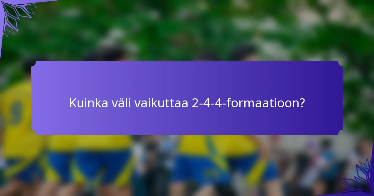 Kuinka väli vaikuttaa 2-4-4-formaatioon?
