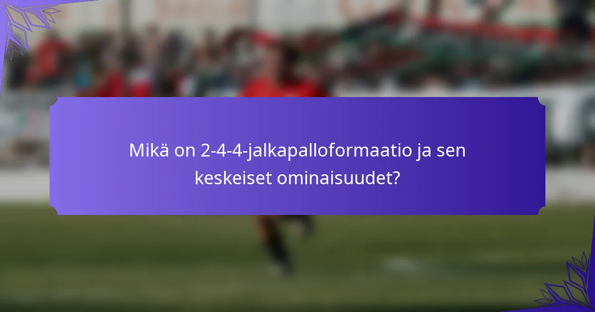 Mikä on 2-4-4-jalkapalloformaatio ja sen keskeiset ominaisuudet?