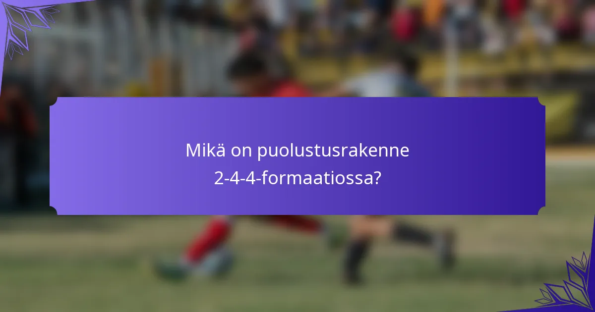 Mikä on puolustusrakenne 2-4-4-formaatiossa?