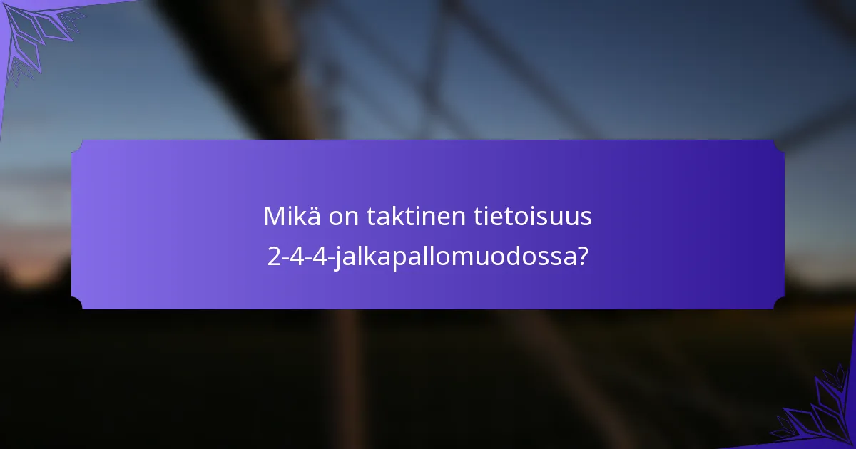 Mikä on taktinen tietoisuus 2-4-4-jalkapallomuodossa?