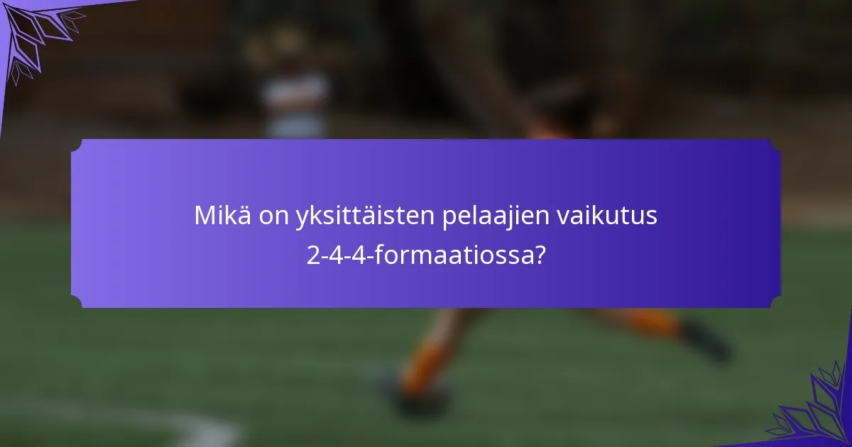 Mikä on yksittäisten pelaajien vaikutus 2-4-4-formaatiossa?