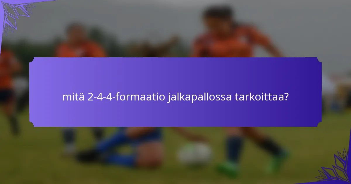 mitä 2-4-4-formaatio jalkapallossa tarkoittaa?