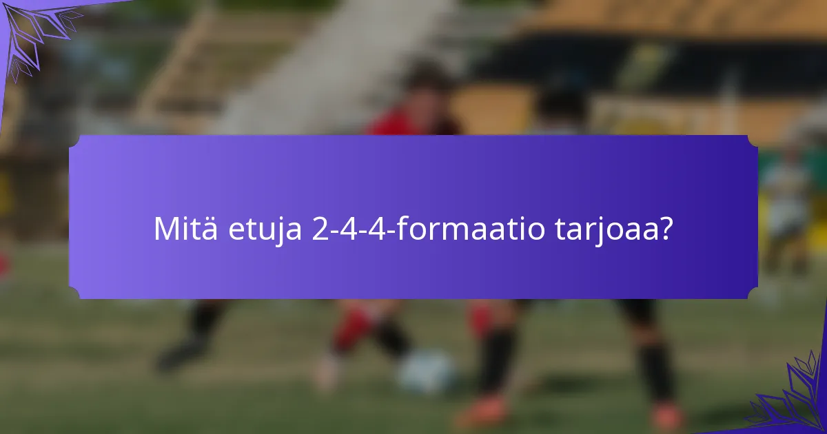 Mitä etuja 2-4-4-formaatio tarjoaa?