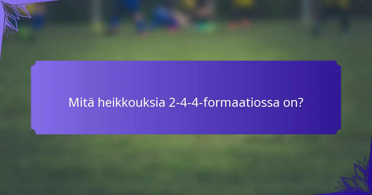 Mitä heikkouksia 2-4-4-formaatiossa on?