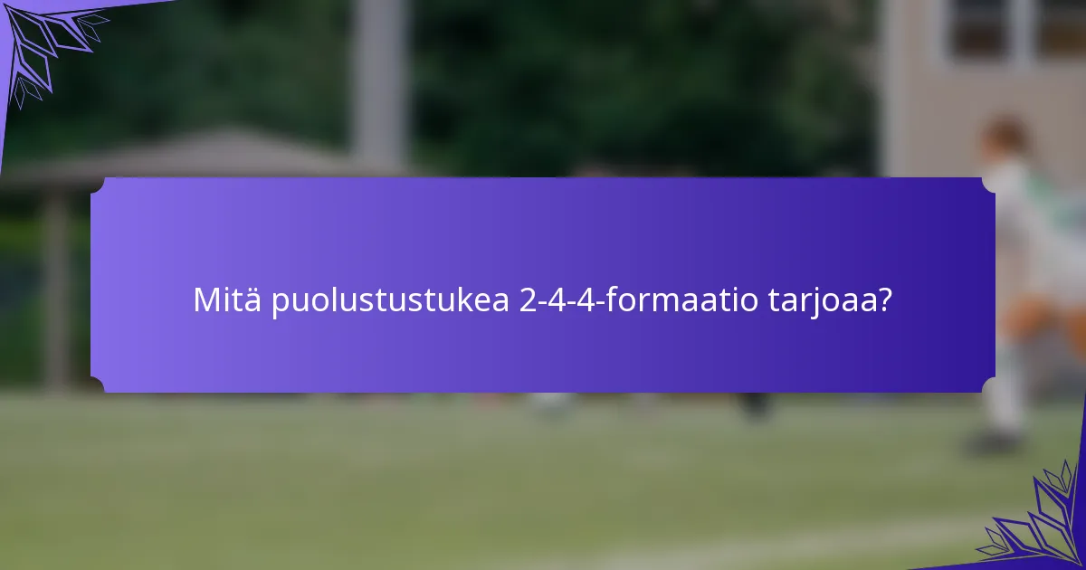 Mitä puolustustukea 2-4-4-formaatio tarjoaa?