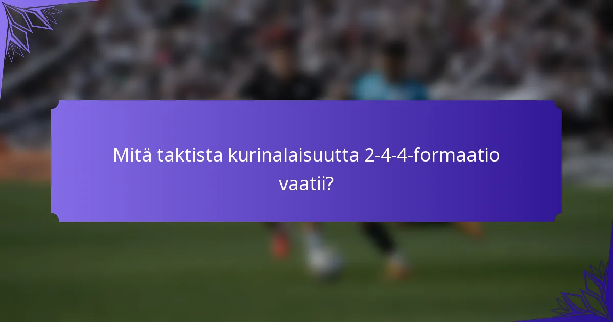 Mitä taktista kurinalaisuutta 2-4-4-formaatio vaatii?