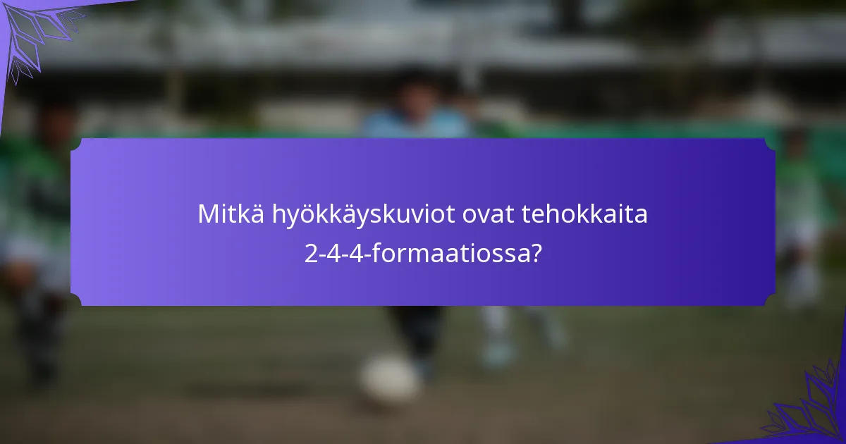 Mitkä hyökkäyskuviot ovat tehokkaita 2-4-4-formaatiossa?
