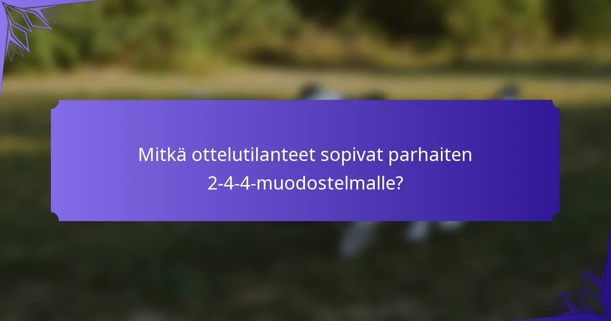 Mitkä ottelutilanteet sopivat parhaiten 2-4-4-muodostelmalle?