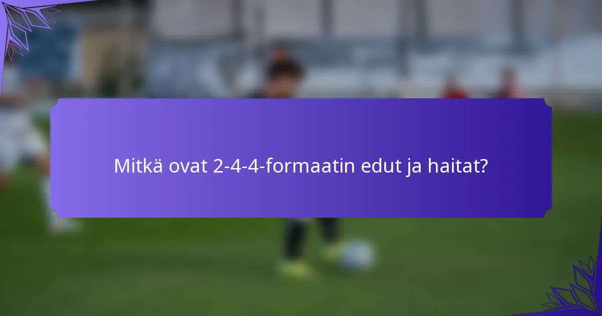 Mitkä ovat 2-4-4-formaatin edut ja haitat?