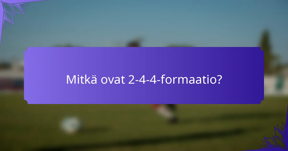 Mitkä ovat 2-4-4-formaatio?