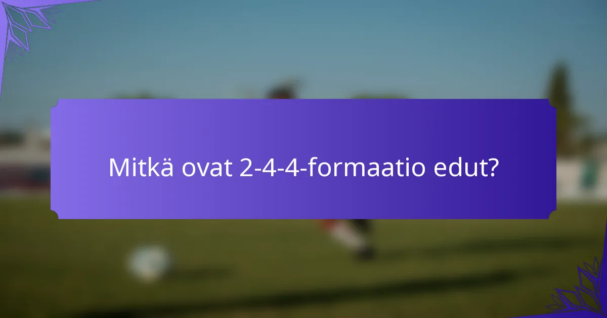 Mitkä ovat 2-4-4-formaatio edut?