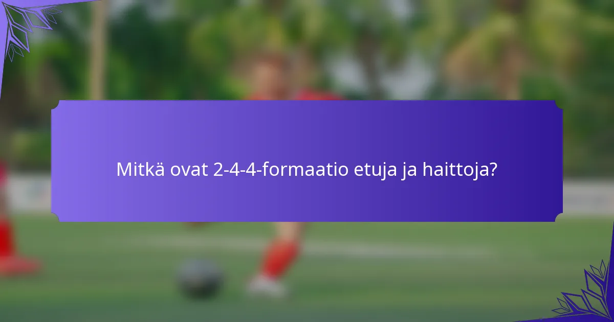Mitkä ovat 2-4-4-formaatio etuja ja haittoja?