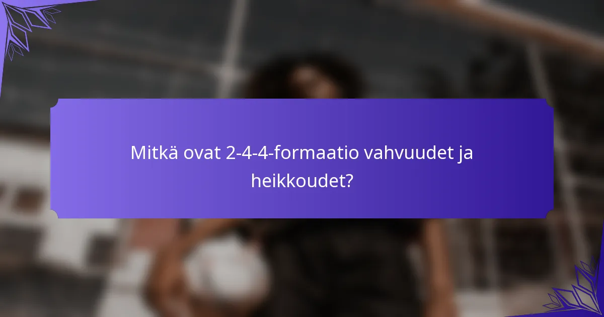 Mitkä ovat 2-4-4-formaatio vahvuudet ja heikkoudet?