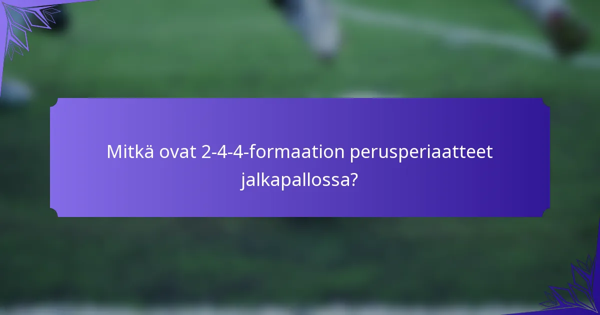 Mitkä ovat 2-4-4-formaation perusperiaatteet jalkapallossa?