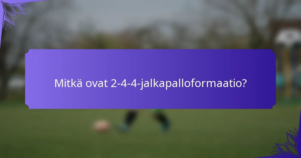 Mitkä ovat 2-4-4-jalkapalloformaatio?