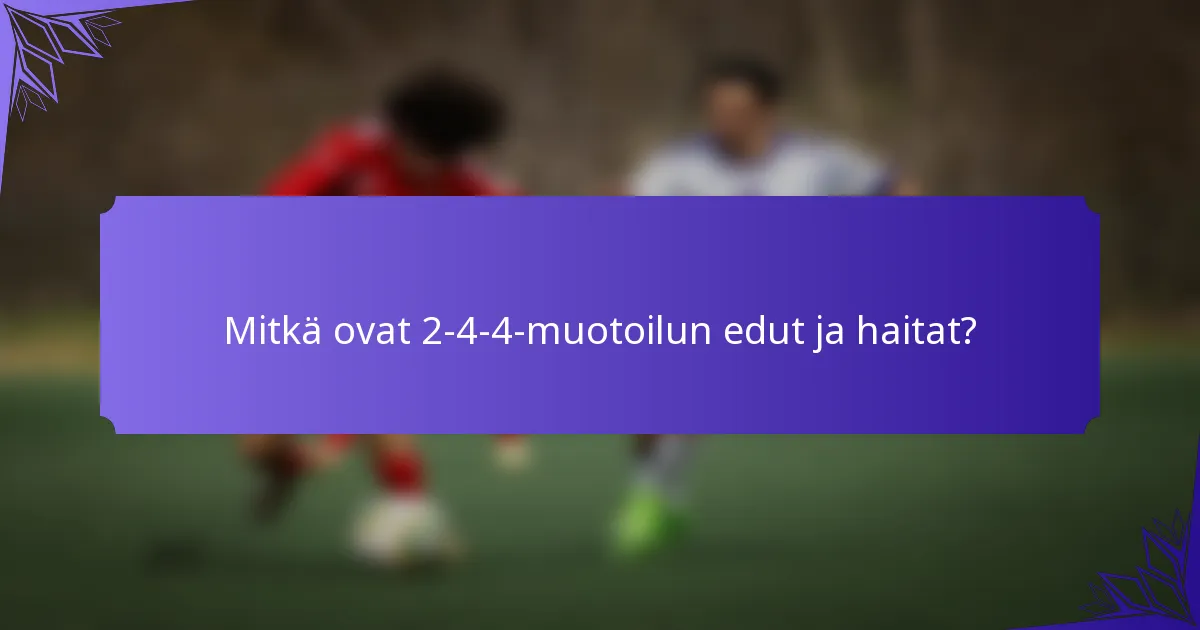 Mitkä ovat 2-4-4-muotoilun edut ja haitat?