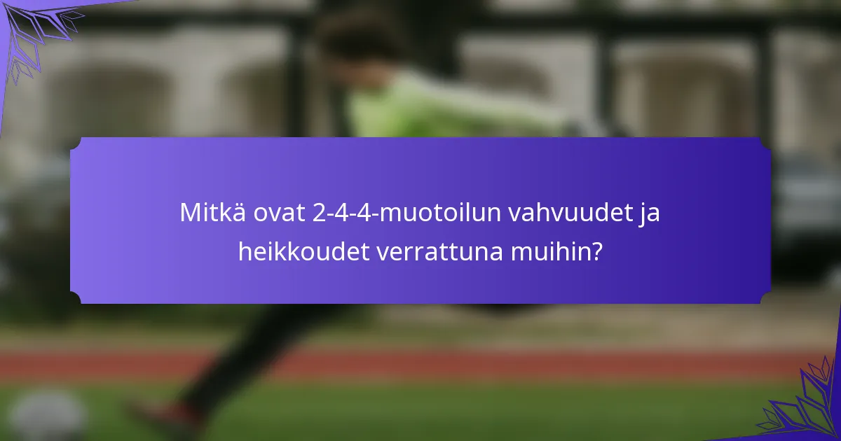 Mitkä ovat 2-4-4-muotoilun vahvuudet ja heikkoudet verrattuna muihin?