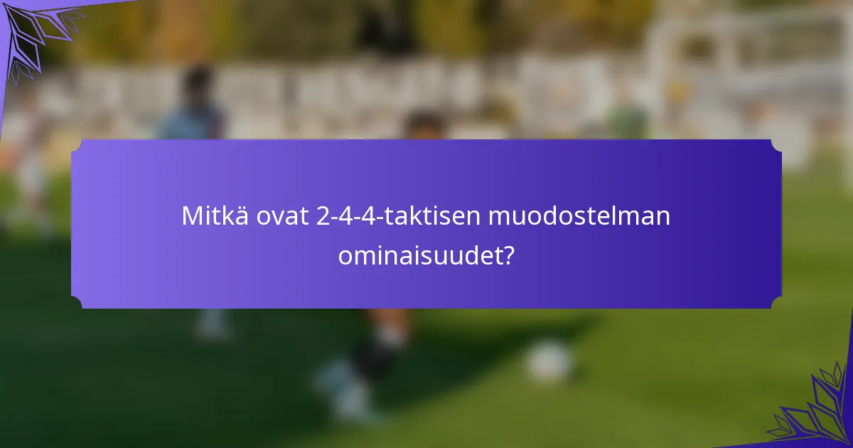 Mitkä ovat 2-4-4-taktisen muodostelman ominaisuudet?