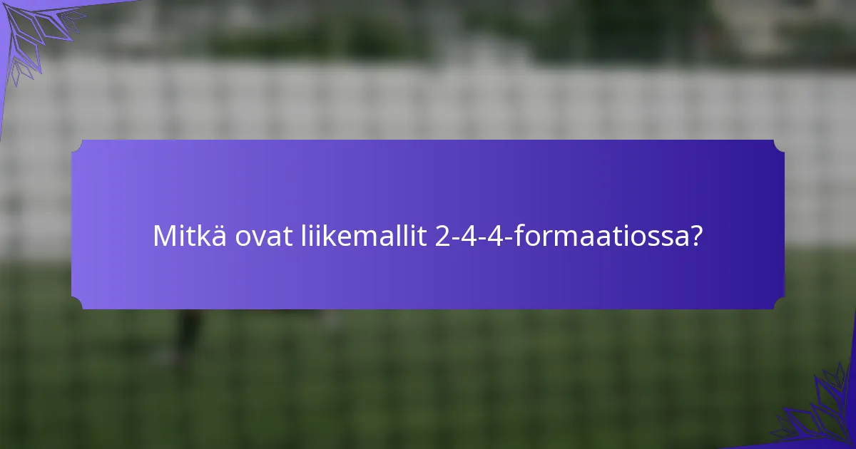 Mitkä ovat liikemallit 2-4-4-formaatiossa?
